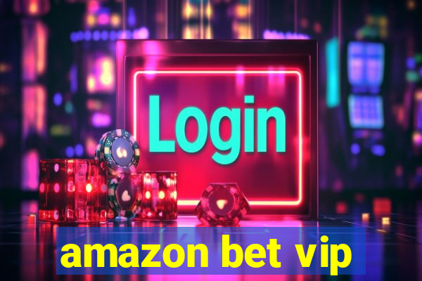 amazon bet vip